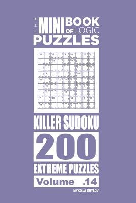 The Mini Book of Logic Puzzles - Killer Sudoku 200 Extreme (Volume 14) by Krylov, Mykola