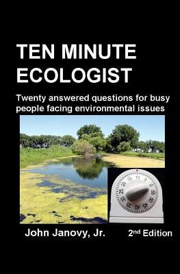 Ten Minute Ecologist, 2nd Edition: Twenty Answered Questions for Busy People Facing Environmental Issues by Janovy Jr, John