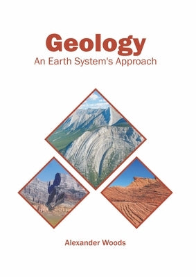 Geology: An Earth System's Approach by Woods, Alexander