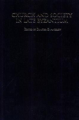 Church and Society in Late Byzantium by Angelov, Dimiter G.