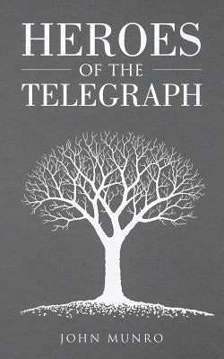 Heroes of the Telegraph by Munro, John