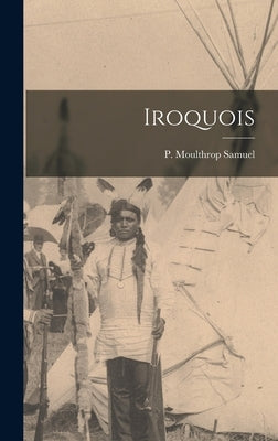 Iroquois by Samuel, P. Moulthrop
