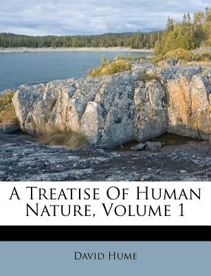 A Treatise of Human Nature, Volume 1 by Hume, David