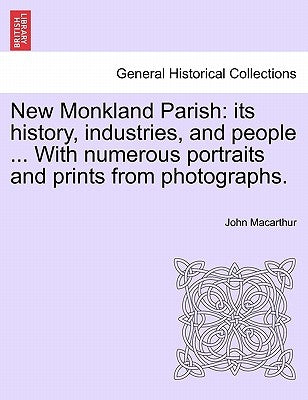 New Monkland Parish: its history, industries, and people ... With numerous portraits and prints from photographs. by MacArthur, John