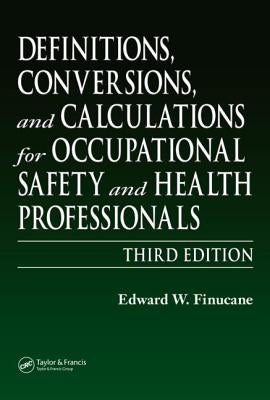Definitions, Conversions, and Calculations for Occupational Safety and Health Professionals by Finucane, Edward W.