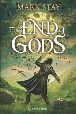 The End of Gods by Stay, Mark