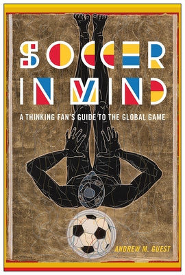 Soccer in Mind: A Thinking Fan's Guide to the Global Game by Guest, Andrew M.