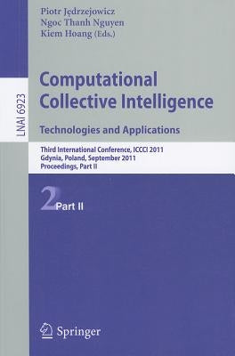 Computational Collective Intelligence, Part 2: Technologies and Applications: Third International Conference, ICCCI 2011, Gdynia, Poland, September 21 by Jedrzejowicz, Piotr