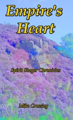 Empire's Heart: Spirit Singer Chronicles 3 by Crossley, Michael