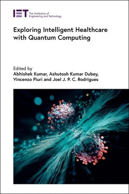 Exploring Intelligent Healthcare with Quantum Computing by Kumar, Abhishek