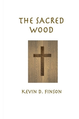 The Sacred Wood by Finson, Kevin D.