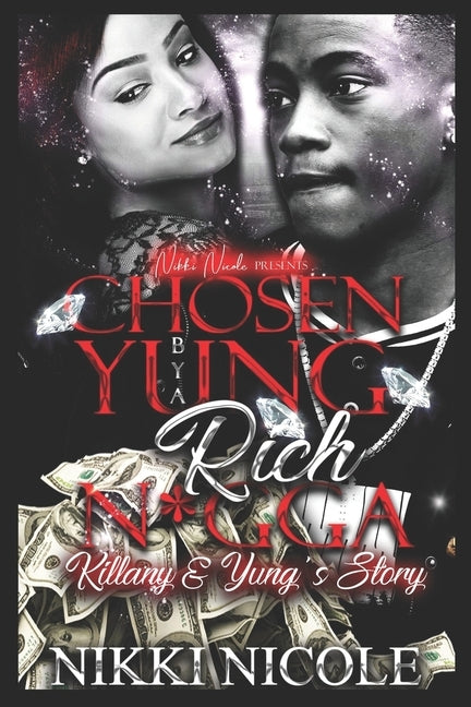 Chosen By A Yung Rich N*gga: Killany & Yung's Story by Nicole, Nikki