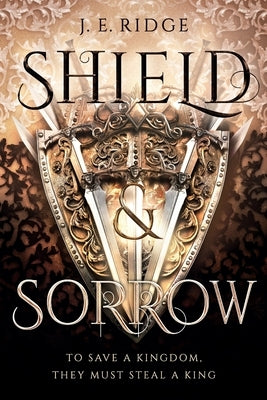 Shield & Sorrow by Ridge, J. E.