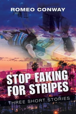 Stop Faking for Stripes: Three Short Stories by Conway, Romeo