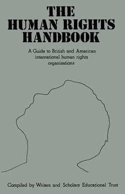 The Human Rights Handbook: A Guide to British and American International Human Rights Organisations by Writers' &. Scholars' Educational Trust,