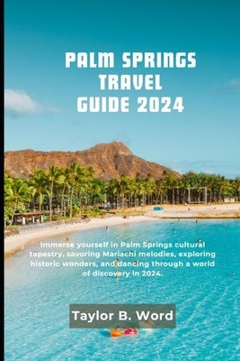 Palm Springs: Immerse yourself in Palm Springs Cultural tapestry, savoring Mariachi melodies, exploring historic wonders, and dancin by B, Taylor