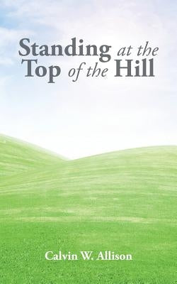 Standing at the Top of the Hill by Allison, Calvin W.