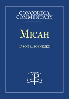 Micah - Concordia Commentary by Jason R Soenksen