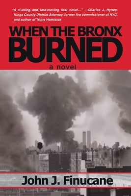 When the Bronx Burned: New York's Best Kept Secret by Finucane, John J.