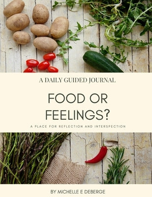 Food or Feelings?: 30-Day Guided Journal by Deberge, Michelle E.
