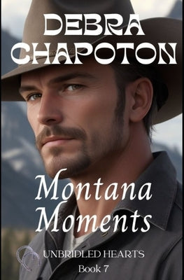 Montana Moments: Unbridled Hearts Sweet Cowboy Romance series book 7 by Chapoton, Debra