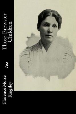 Those Brewster Children by Kingsley, Florence Morse