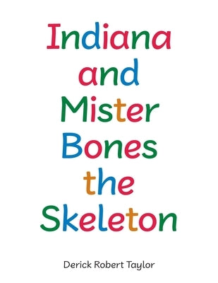 Indiana and Mister Bones the Skeleton by Taylor, Derick Robert