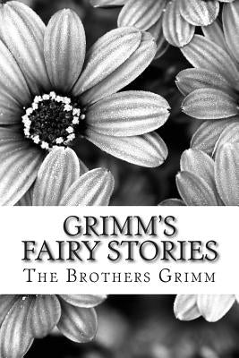 Grimm's Fairy Stories: (The Brothers Grimm Classics Collection) by Grimm, The Brothers