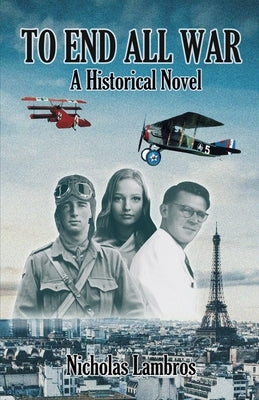 To End All War: A Historical Novel by Lambros, Nicholas