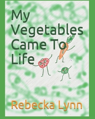 My Vegetables Came To Life by Lynn, Rebecka