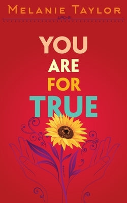 You are for True: A Story of Healing and Remembering by Taylor, Melanie Kay