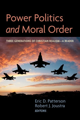 Power Politics and Moral Order by Patterson, Eric D.