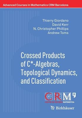 Crossed Products of C*-Algebras, Topological Dynamics, and Classification by Giordano, Thierry