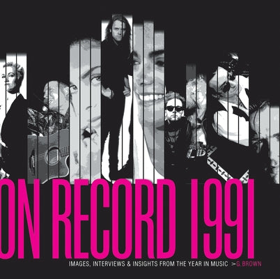 On Record - Vol. 3: 1991: Images, Interviews & Insights from the Year in Music by Brown, G.