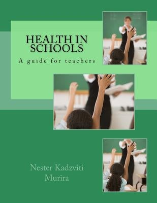 Health in Schools: A guide for teachers by Murira, N. K.