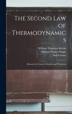 The Second law of Thermodynamics; Memoirs by Carnot, Clausius, and Thomson by Carnot, Sadi