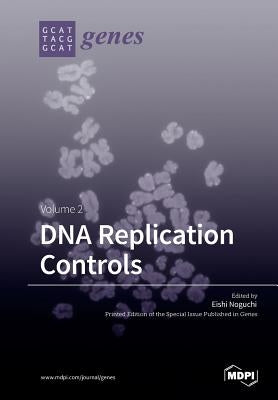 DNA Replication Controls Volume 2 by Noguchi, Eishi