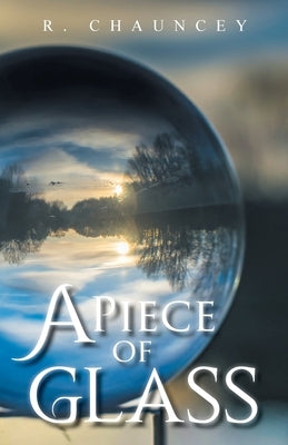 A Piece of Glass by Chauncey, R.