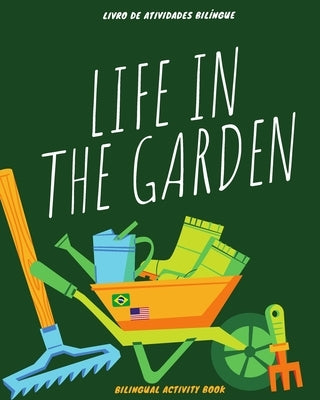 Life in the Garden: bilingual activity book: Coloring, counting, drawing, and writing activities in English and Portuguese - Atividades de by Lou Books, Betty