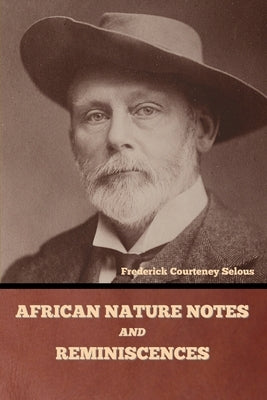 African Nature Notes and Reminiscences by Selous, Frederick Courteney