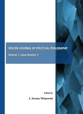 Review Journal of Political Philosophy, Volume 7: Issue Number 1 by Wisnewski, J. Jeremy