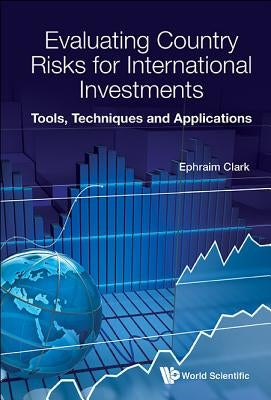 Evaluating Country Risks for International Investments: Tools, Techniques and Applications by Clark, Ephraim