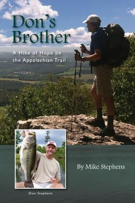 Don's Brother: A Hike of Hope on the Appalachian Trail by Stephens, Mike