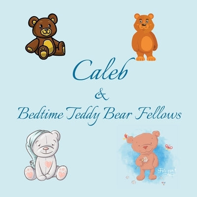 Caleb & Bedtime Teddy Bear Fellows: Short Goodnight Story for Toddlers - 5 Minute Good Night Stories to Read - Personalized Baby Books with Your Child by Publishing, Chilkibo