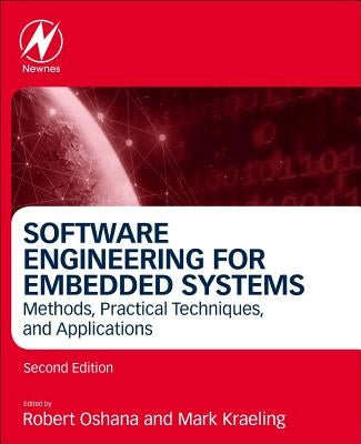 Software Engineering for Embedded Systems: Methods, Practical Techniques, and Applications by Oshana, Robert
