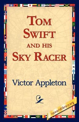Tom Swift and His Sky Racer by Appleton, Victor, II