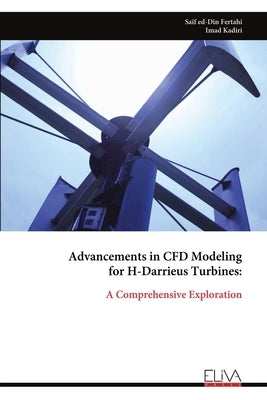 Advancements in CFD Modeling for H-Darrieus Turbines by Ed-Dîn Fertahi, Saïf