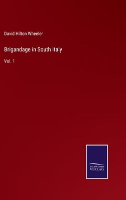 Brigandage in South Italy: Vol. 1 by Wheeler, David Hilton