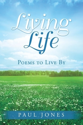 Living Life: Poems to Live By by Jones, Paul