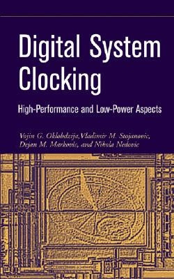 Digital System Clocking: High-Performance and Low-Power Aspects by Oklobdzija, Vojin G.